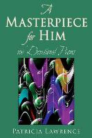 A Masterpiece for Him de Patricia Lawrence