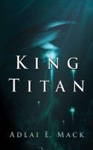 King Titan de Adlai E. Mack