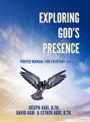 Exploring God's Presence de Joseph Agbi D Th