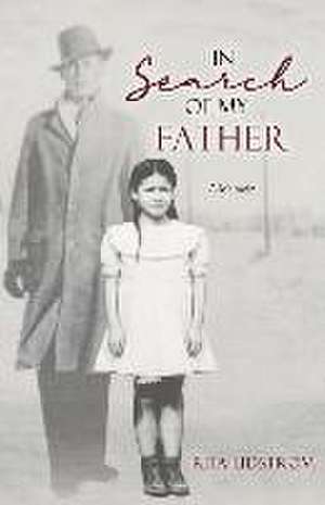 In Search Of My Father: A Memoir de Rita Lidstrom