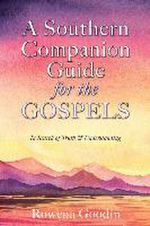 A Southern Companion Guide for the GOSPELS de Rowena Goodin