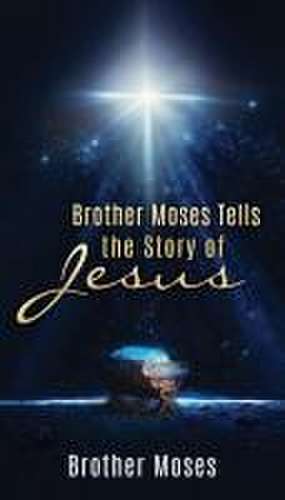 Brother Moses Tells the Story of Jesus de Brother Moses