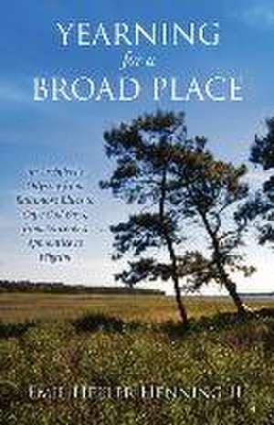 Yearning for a Broad Place: An Architect's Odyssey from Baltimore Blues to Cape Cod Bays, from Sorcerer's Apprentice to Pilgrim de Emil Heller Henning