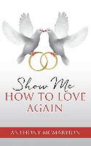 Show Me How to Love Again de Anthony McMaryion