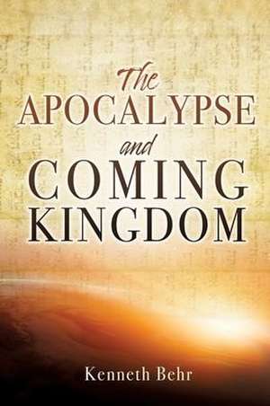 The Apocalypse and Coming Kingdom de Kenneth Behr