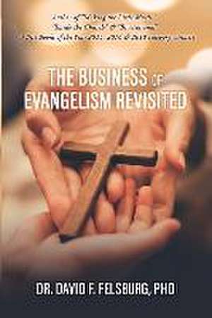 The Business of Evangelism: Revisited de David F. Felsburg