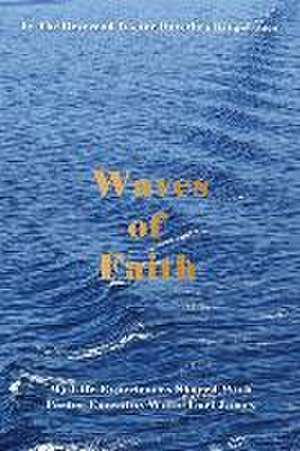 Waves of Faith: My Life Experiences Shared With Pastor Emeritus Willie Earl James de Dorothea King-James