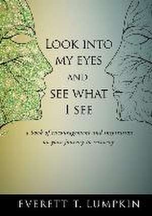 Look into my eyes and see what I see: a book of encouragement and inspiration on your journey to recovery de Everett T. Lumpkin