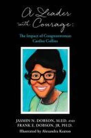 A Leader with Courage: The Impact of Congresswoman Cardiss Collins de Frank E. Dobson