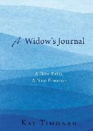 A Widow's Journal: A New Path, A New Purpose de Kat Timonen