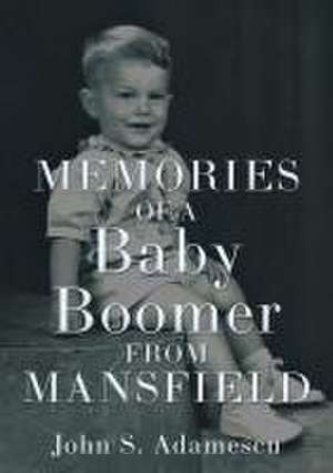 Memories of a Baby Boomer from Mansfield de John S Adamescu