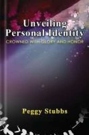 Unveiling Personal Identity de Peggy Stubbs