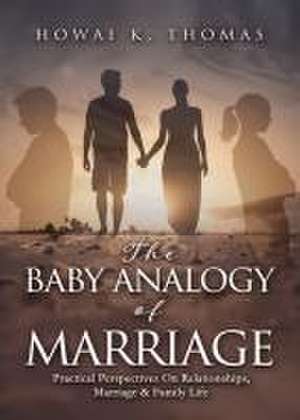 The Baby Analogy of Marriage de Howai K Thomas