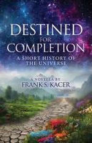 Destined for Completion de Frank S Kacer