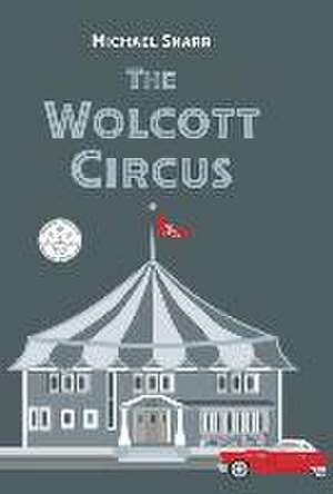 The Wolcott Circus de Michael Snarr