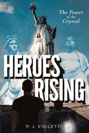 Heroes Rising: The Power of the Crystal de P. J. Vigiletti