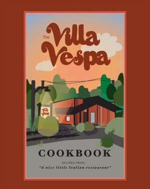 The Villa Vespa Cookbook de Kimberly Vespa