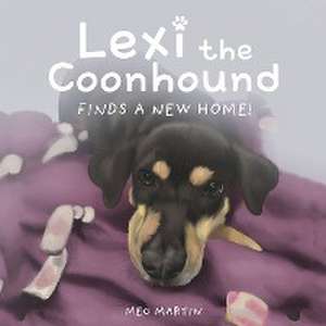 Lexi the Coonhound Finds a New Home! de Meg Martin