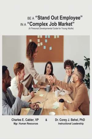 Be a Stand Out Employee in a Complex Job Market de Charles E. Cabler