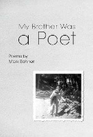 My Brother Was a Poet de Mark Bohnen