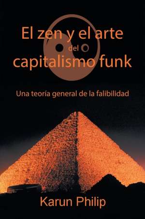 El Zen Y El Arte Del Capitalismo Funk de Karun Philip