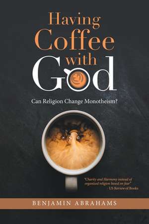 Having Coffee with God de Benjamin Abrahams