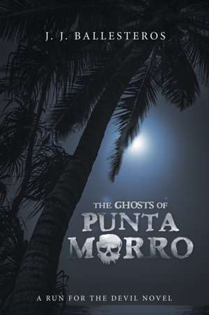 The Ghosts of Punta Morro de J. J. Ballesteros