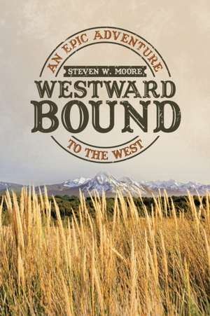 Westward Bound de Steven W. Moore