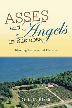 Asses and Angels in Business: Blending Business and Pleasure de Gail L. Black