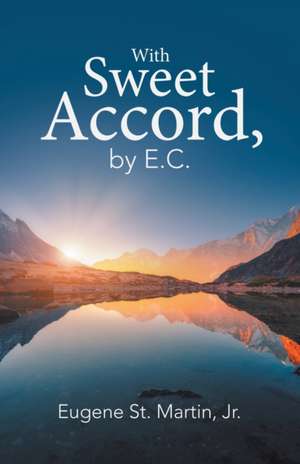 With Sweet Accord, by E.C. de Eugene St. Martin Jr.