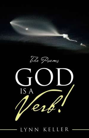 God Is a Verb! de Lynn Keller