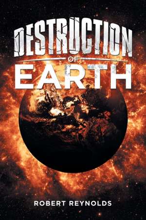Destruction of Earth de Robert Reynolds