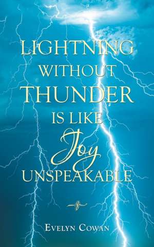 Lightning Without Thunder Is Like Joy Unspeakable de Evelyn Cowan