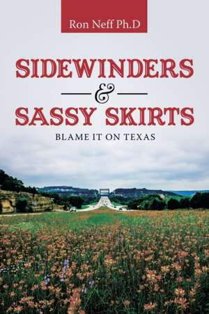 Sidewinders & Sassy Skirts de Ron Neff Ph. D