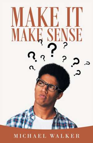 Make It Make Sense de Michael Walker