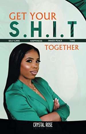 Get Your S.H.I.T. Together de Crystal Rose