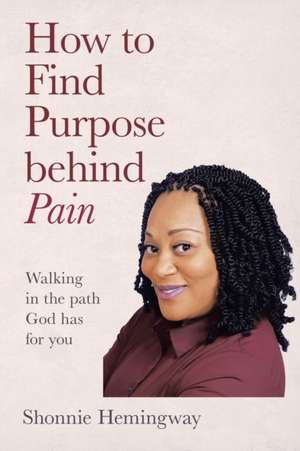 How to Find Purpose Behind Pain de Shonnie Hemingway