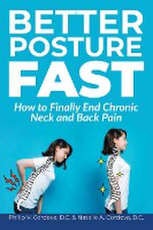 Better Posture Fast: How to Finally End Chronic Neck and Back Pain de Philip V. Cordova D. C.