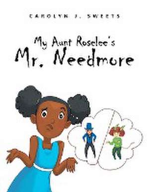 My Aunt Roselee's Mr. Needmore de Carolyn J. Sweets