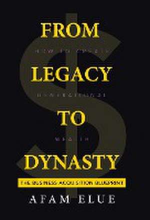 From Legacy To Dynasty de Afam Elue