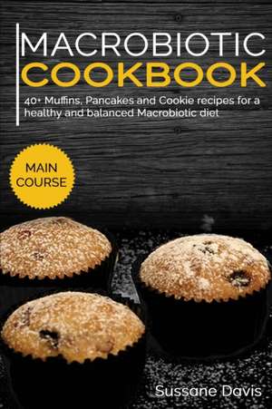 Macrobiotic Cookbook: 40+ Muffins, Pancakes and Cookie recipes for a healthy and balanced Macrobiotic diet de Sussane Davis