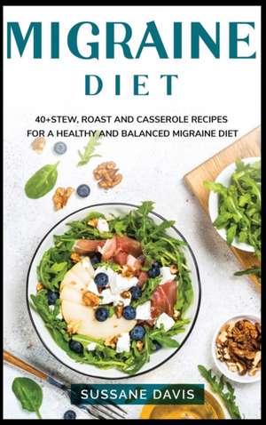 Migraine Diet: 40+ Stew, roast and casserole recipes for a healthy and balanced migraine diet de Sussane Davis