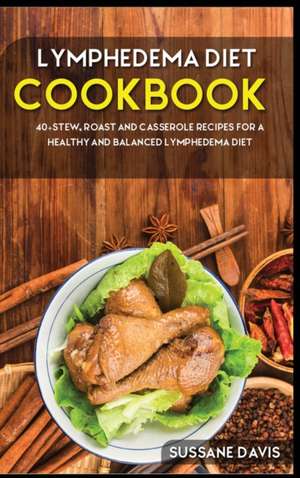 Lymphedema Diet: 40+Stew, Roast and Casserole recipes for a healthy and balanced Lymphedema diet de Sussane Davis