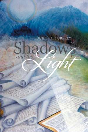 Shadows and the Light de Lucille L. Turfrey