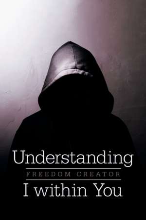 Understanding I Within You de Freedom Creator