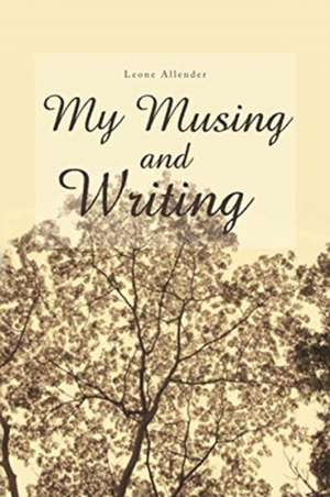 My Musing and Writing de Leone Allender