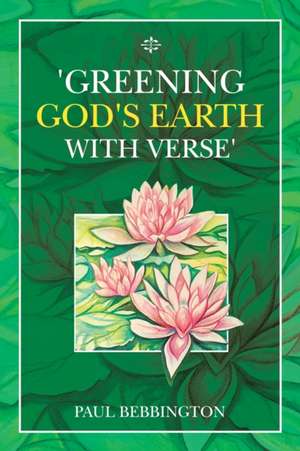 'Greening God's Earth with Verse' de Paul Bebbington