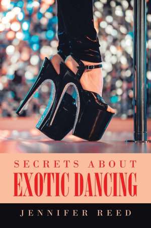 Secrets About Exotic Dancing de Jennifer Reed