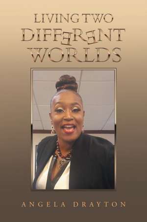 Living Two Different Worlds de Angela Drayton