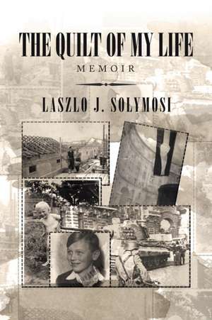 The Quilt of My Life de Laszlo J. Solymosi